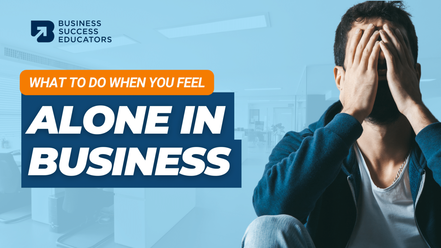 what-to-do-when-you-feel-alone-in-business-business-success-educators