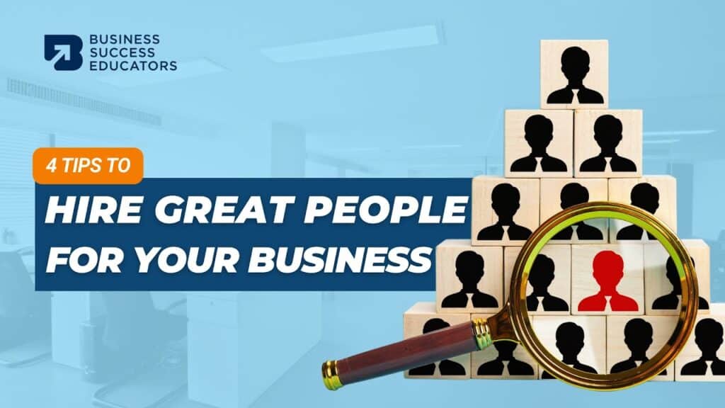 4 Tips To Hire Great People For Your Business